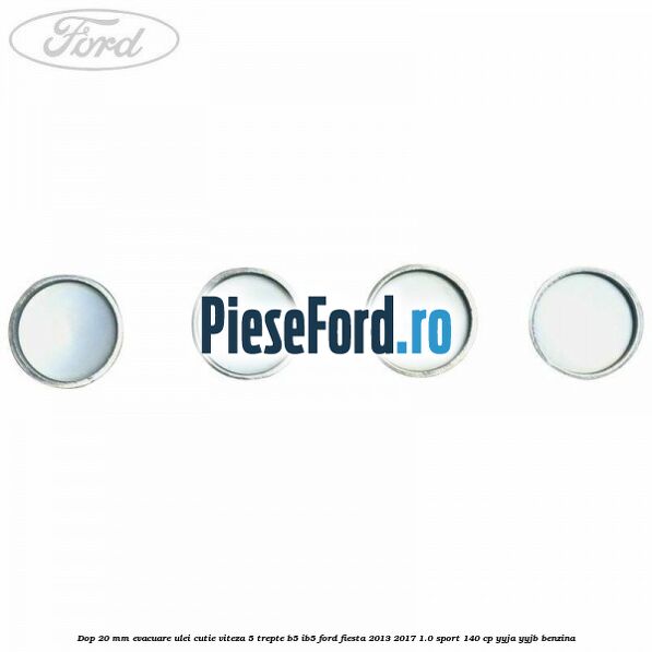 Dop 20 mm evacuare ulei cutie viteza 5 trepte B5/IB5 Ford Fiesta 2013-2017 1.0 Sport 140 cp Dop 20 mm evacuare ulei cutie viteza 5 trepte B5/IB5 Ford Fiesta 2013-2017 1.0 Sport 140 cp YYJA, YYJB benzina