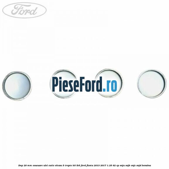 Dop 20 mm evacuare ulei cutie viteza 5 trepte B5/IB5 Ford Fiesta 2013-2017 1.25 82 cp SNJA, SNJB, SNJC, SNJD benzina