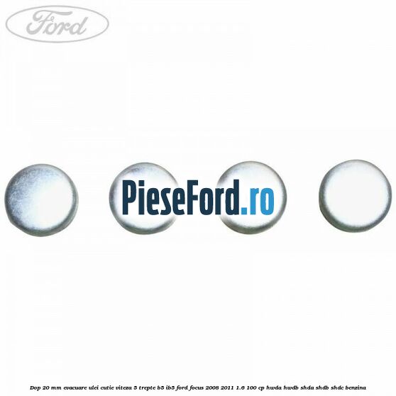 Dop 20 mm evacuare ulei cutie viteza 5 trepte B5/IB5 Ford Focus 2008-2011 1.6 100 cp HWDA, HWDB, SHDA, SHDB, SHDC benzina