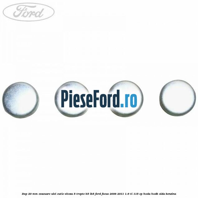 Dop 20 mm evacuare ulei cutie viteza 5 trepte B5/IB5 Ford Focus 2008-2011 1.6 Ti 115 cp Dop 20 mm evacuare ulei cutie viteza 5 trepte B5/IB5 Ford Focus 2008-2011 1.6 Ti 115 cp HXDA, HXDB, SIDA benzina
