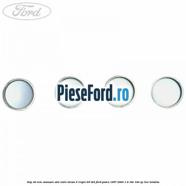 Dop 20 mm evacuare ulei cutie viteza 5 trepte B5/IB5 Ford Puma 1997-2003 1.6 16V 103 cp L1W benzina