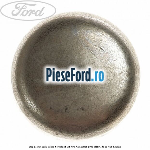 Dop 21 mm cutie viteza 5 trepte B5/IB5 Ford Fiesta 2005-2008 ST150 150 cp N4JB benzina