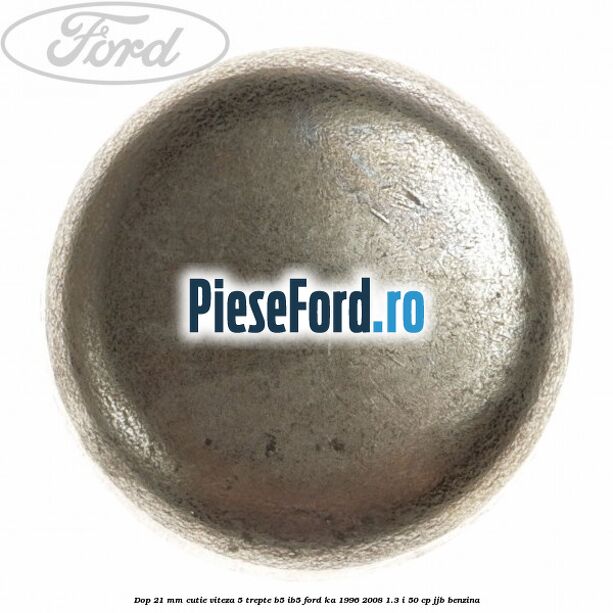 Dop 21 mm cutie viteza 5 trepte B5/IB5 Ford Ka 1996-2008 1.3 i 50 cp JJB benzina