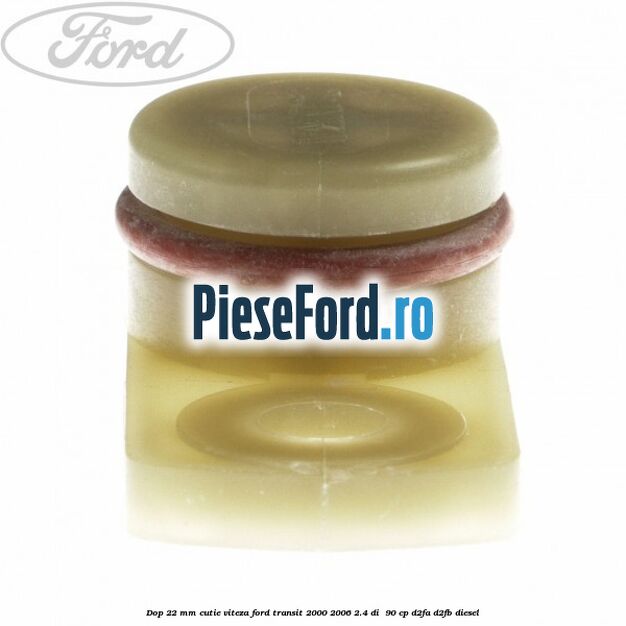 Dop 22 mm cutie viteza Ford Transit 2000-2006 2.4 DI  90 cp D2FA, D2FB diesel