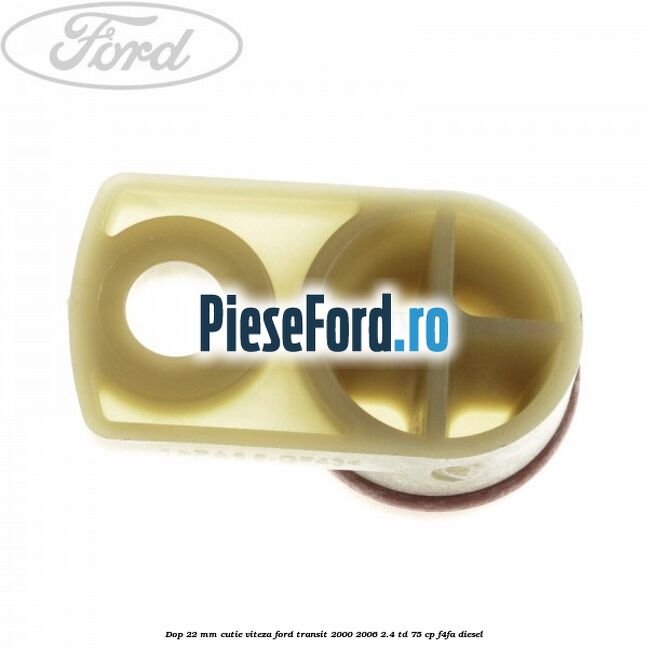 Dop 22 mm cutie viteza Ford Transit 2000-2006 2.4 TD 75 cp F4FA diesel