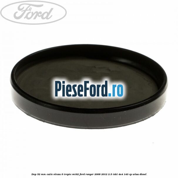 Dop 52 mm cutie viteza 6 trepte MT82 Ford Ranger 2006-2012 2.5 TDCi 4x4 143 cp WLAA diesel