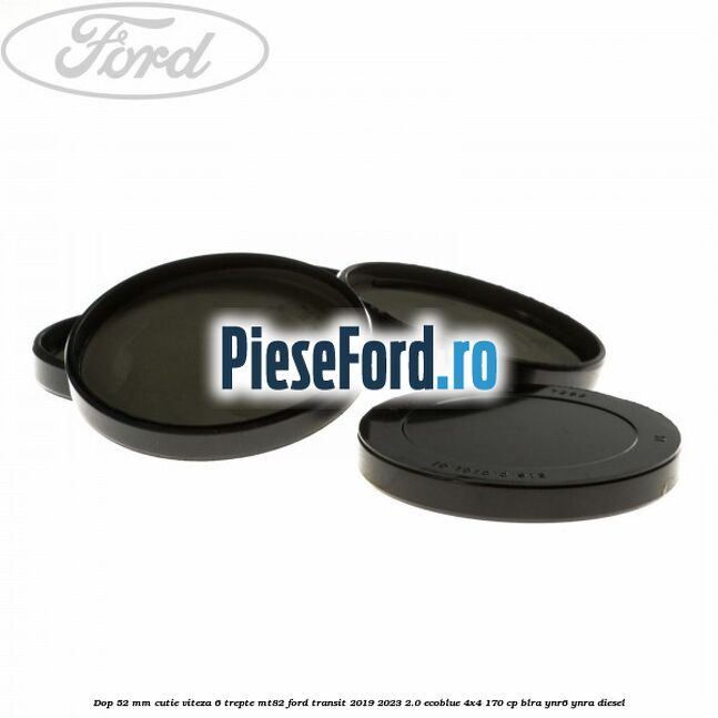 Dop 52 mm cutie viteza 6 trepte MT82 Ford Transit 2019-2023 2.0 EcoBlue 4x4 170 cp BLRA, YNR6, YNRA diesel
