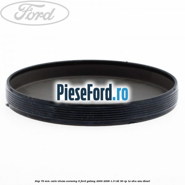 Dop 79 mm cutie viteza Economy 6 Ford Galaxy 2000-2006 1.9 TDI 90 cp 1Z, AHU, ANU diesel