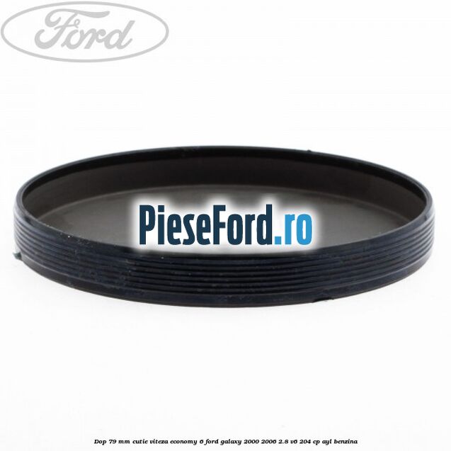 Dop 79 mm cutie viteza Economy 6 Ford Galaxy 2000-2006 2.8 V6 204 cp AYL benzina