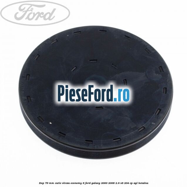 Dop 79 mm cutie viteza Economy 6 Ford Galaxy 2000-2006 2.8 V6 204 cp AYL benzina