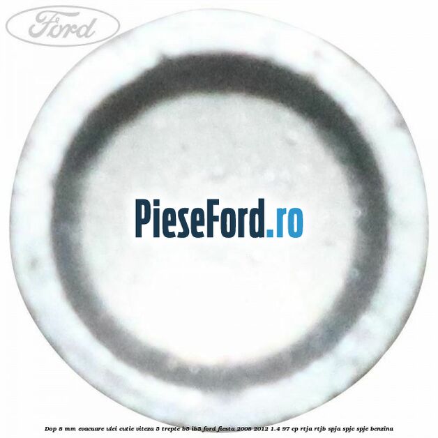 Dop 8 mm evacuare ulei cutie viteza 5 trepte B5/IB5 Ford Fiesta 2008-2012 1.4 97 cp RTJA, RTJB, SPJA, SPJC, SPJE benzina