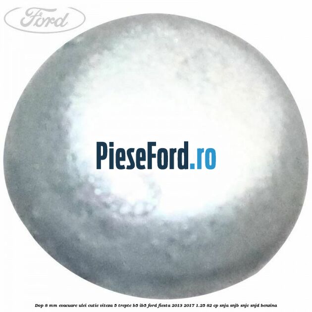 Dop 8 mm evacuare ulei cutie viteza 5 trepte B5/IB5 Ford Fiesta 2013-2017 1.25 82 cp SNJA, SNJB, SNJC, SNJD benzina