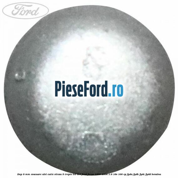 Dop 8 mm evacuare ulei cutie viteza 5 trepte B5/IB5 Ford Focus 1998-2004 1.6 16V 100 cp FYDA, FYDB, FYDC, FYDD benzina