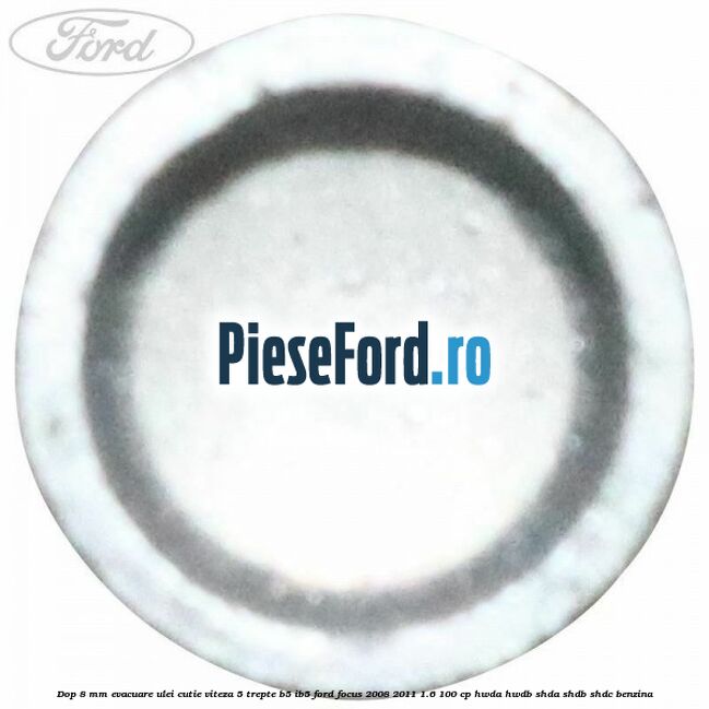 Dop 8 mm evacuare ulei cutie viteza 5 trepte B5/IB5 Ford Focus 2008-2011 1.6 100 cp HWDA, HWDB, SHDA, SHDB, SHDC benzina