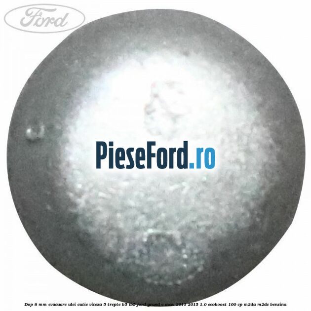 Dop 8 mm evacuare ulei cutie viteza 5 trepte B5/IB5 Ford Grand C-Max 2011-2015 1.0 EcoBoost 100 cp M2DA, M2DC benzina