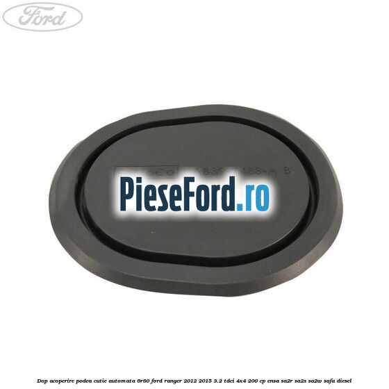 Dop acoperire podea cutie automata 6R80 Ford Ranger 2012-2015 3.2 TDCi 4x4 200 cp Dop acoperire podea cutie automata 6R80 Ford Ranger 2012-2015 3.2 TDCi 4x4 200 cp ENSA, SA2R, SA2S, SA2W, SAFA diesel
