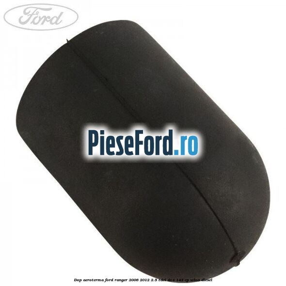 Dop aeroterma Ford Ranger 2006-2012 2.5 TDCi 4x4 143 cp WLAA diesel