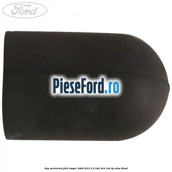 Dop aeroterma Ford Ranger 2006-2012 2.5 TDCi 4x4 143 cp WLAA diesel