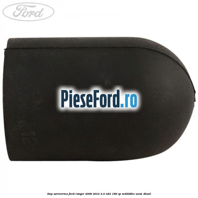 Dop aeroterma Ford Ranger 2006-2012 3.0 TDCi 156 cp MD30DITC, WEAT diesel