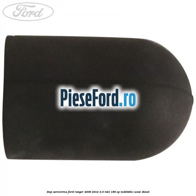 Dop aeroterma Ford Ranger 2006-2012 3.0 TDCi 156 cp MD30DITC, WEAT diesel