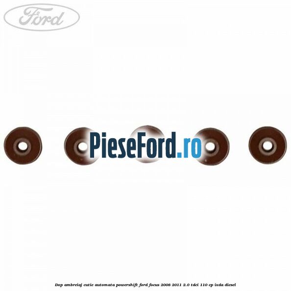 Dop ambreiaj cutie automata Powershift Ford Focus 2008-2011 2.0 TDCi 110 cp Dop ambreiaj cutie automata Powershift Ford Focus 2008-2011 2.0 TDCi 110 cp IXDA diesel