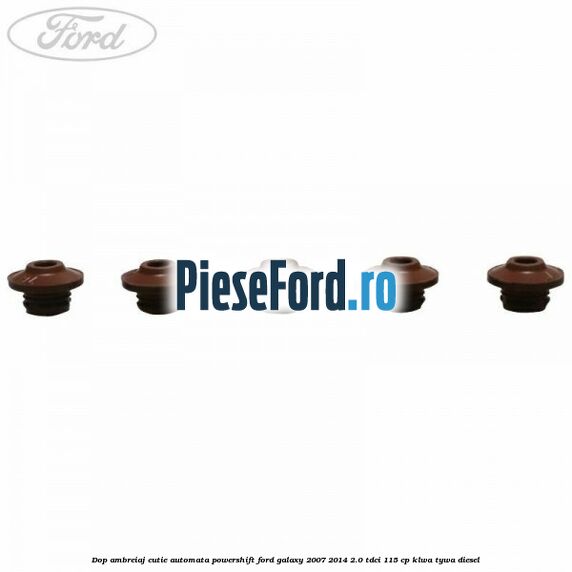 Dop ambreiaj cutie automata Powershift Ford Galaxy 2007-2014 2.0 TDCi 115 cp KLWA, TYWA diesel