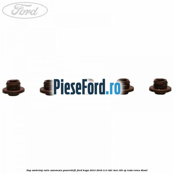 Dop ambreiaj cutie automata Powershift Ford Kuga 2013-2016 2.0 TDCi 4x4 163 cp Dop ambreiaj cutie automata Powershift Ford Kuga 2013-2016 2.0 TDCi 4x4 163 cp TXDA, TXMA diesel