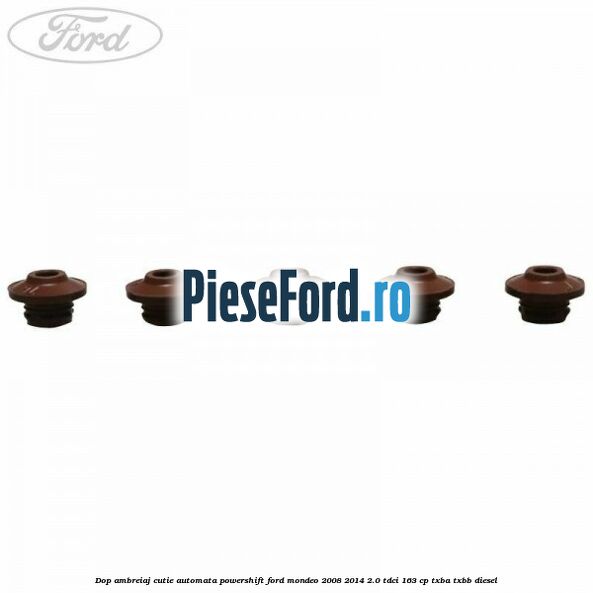 Dop ambreiaj cutie automata Powershift Ford Mondeo 2008-2014 2.0 TDCi 163 cp Dop ambreiaj cutie automata Powershift Ford Mondeo 2008-2014 2.0 TDCi 163 cp TXBA, TXBB diesel