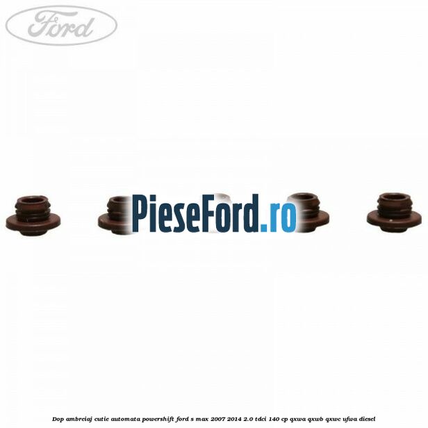 Dop ambreiaj cutie automata Powershift Ford S-Max 2007-2014 2.0 TDCi 140 cp Dop ambreiaj cutie automata Powershift Ford S-Max 2007-2014 2.0 TDCi 140 cp QXWA, QXWB, QXWC, UFWA diesel