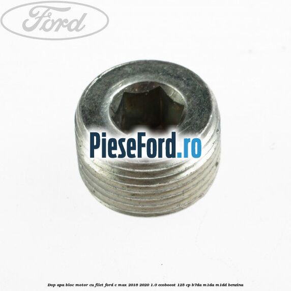 Dop apa bloc motor, cu filet Ford C-Max 2016-2020 1.0 EcoBoost 125 cp B7DA, M1DA, M1DD benzina
