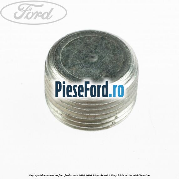 Dop apa bloc motor, cu filet Ford C-Max 2016-2020 1.0 EcoBoost 125 cp B7DA, M1DA, M1DD benzina