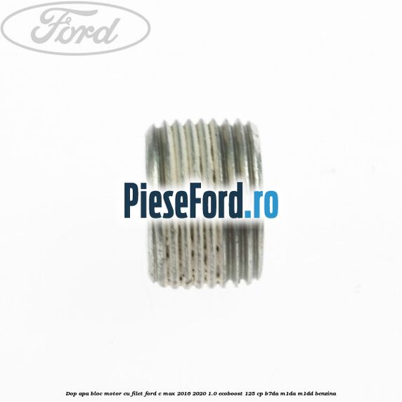 Dop apa bloc motor, cu filet Ford C-Max 2016-2020 1.0 EcoBoost 125 cp B7DA, M1DA, M1DD benzina