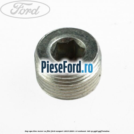 Dop apa bloc motor, cu filet Ford EcoSport 2019-2023 1.0 EcoBoost 140 cp Dop apa bloc motor, cu filet Ford EcoSport 2019-2023 1.0 EcoBoost 140 cp YYJD, YYJF benzina