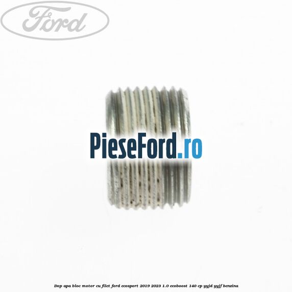 Dop apa bloc motor, cu filet Ford EcoSport 2019-2023 1.0 EcoBoost 140 cp Dop apa bloc motor, cu filet Ford EcoSport 2019-2023 1.0 EcoBoost 140 cp YYJD, YYJF benzina