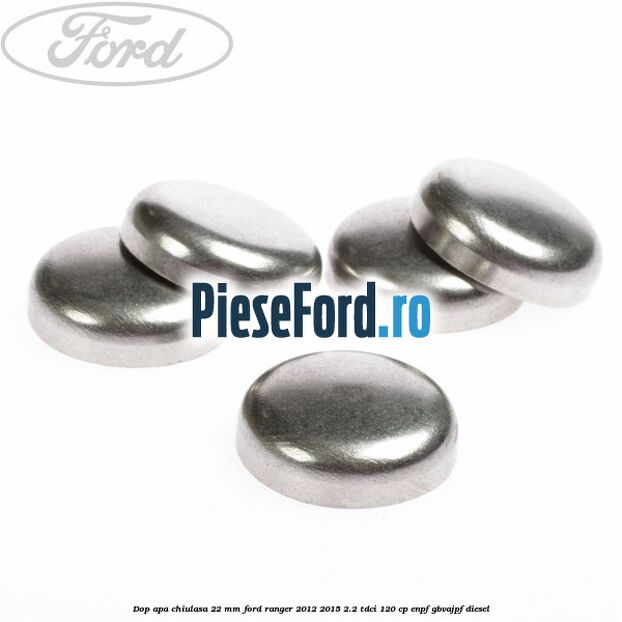 Dop apa chiulasa 22 mm Ford Ranger 2012-2015 2.2 TDCi 120 cp ENPF, GBVAJPF diesel