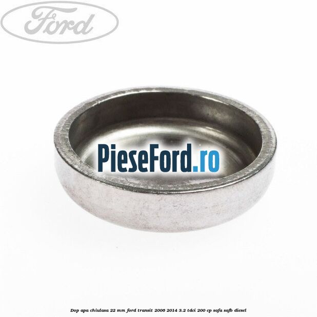 Dop apa chiulasa 22 mm Ford Transit 2006-2014 3.2 TDCi 200 cp SAFA, SAFB diesel