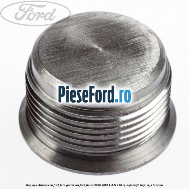 Dop apa chiulasa cu filet fara garnitura Ford Fiesta 2008-2012 1.6 Ti 120 cp HXJA, HXJB, HXJE, RVJA benzina