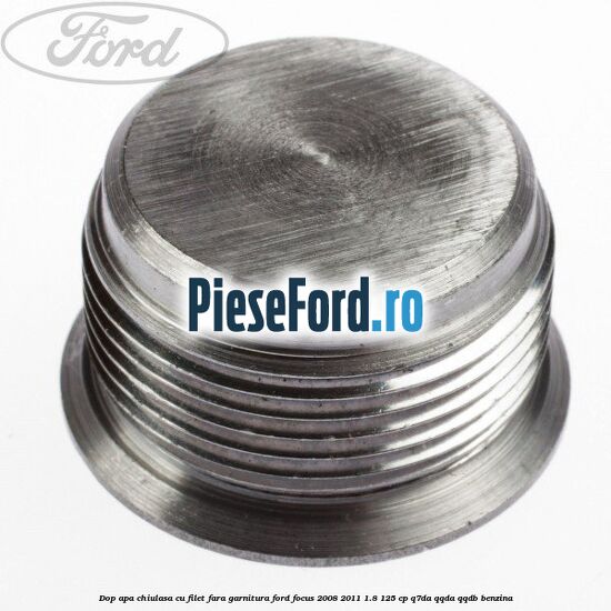 Dop apa chiulasa cu filet fara garnitura Ford Focus 2008-2011 1.8 125 cp Q7DA, QQDA, QQDB benzina