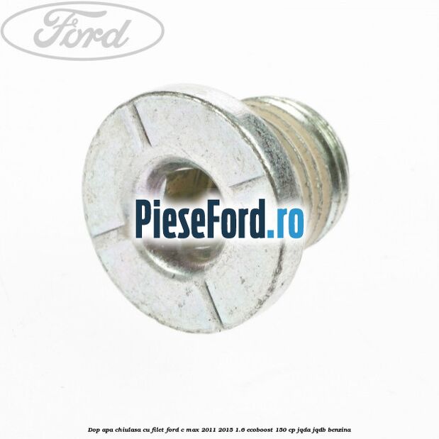 Dop apa chiulasa, cu filet Ford C-Max 2011-2015 1.6 EcoBoost 150 cp JQDA, JQDB benzina