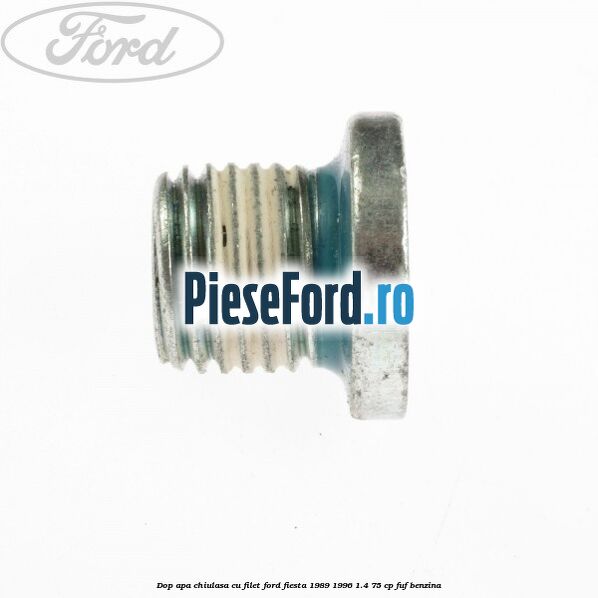 Dop apa chiulasa, cu filet Ford Fiesta 1989-1996 1.4 75 cp Dop apa chiulasa, cu filet Ford Fiesta 1989-1996 1.4 75 cp FUF benzina