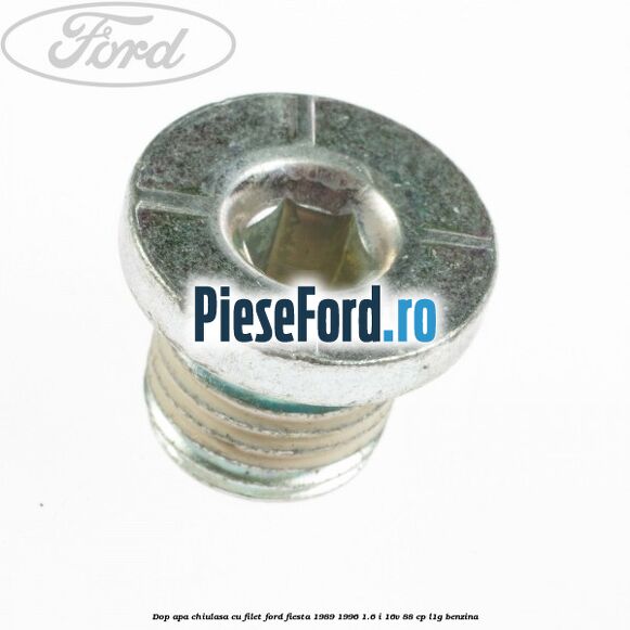Dop apa chiulasa, cu filet Ford Fiesta 1989-1996 1.6 i 16V 88 cp L1G benzina