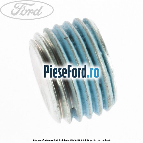 Dop apa chiulasa cu filet Ford Fiesta 1996-2001 1.8 DI 75 cp Dop apa chiulasa cu filet Ford Fiesta 1996-2001 1.8 DI 75 cp RTN, RTP, RTQ diesel