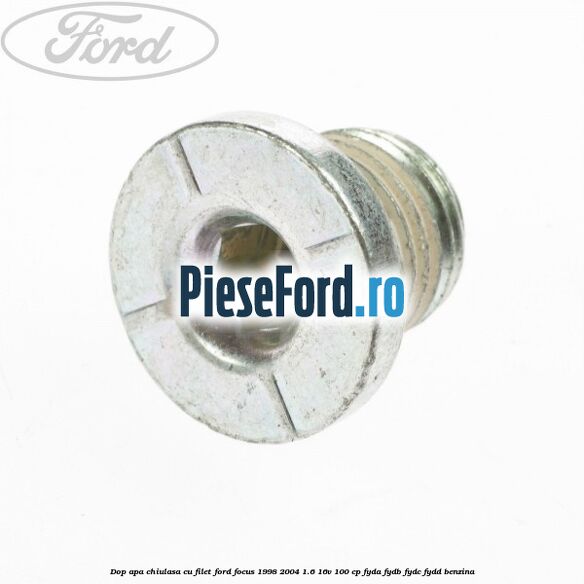 Dop apa chiulasa, cu filet Ford Focus 1998-2004 1.6 16V 100 cp FYDA, FYDB, FYDC, FYDD benzina