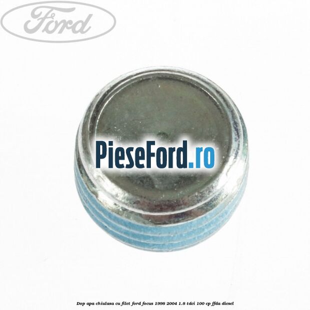 Dop apa chiulasa cu filet Ford Focus 1998-2004 1.8 TDCi 100 cp FFDA diesel