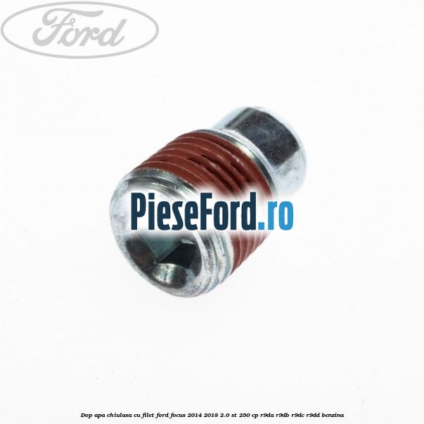 Dop apa chiulasa, cu filet Ford Focus 2014-2018 2.0 ST 250 cp R9DA, R9DB, R9DC, R9DD benzina
