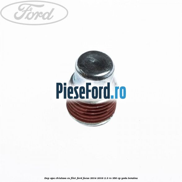 Dop apa chiulasa, cu filet Ford Focus 2014-2018 2.3 RS 350 cp Dop apa chiulasa, cu filet Ford Focus 2014-2018 2.3 RS 350 cp YVDA benzina