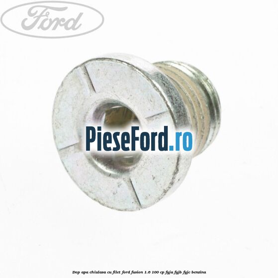 Dop apa chiulasa, cu filet Ford Fusion 1.6 100 cp Dop apa chiulasa, cu filet Ford Fusion 1.6 100 cp FYJA, FYJB, FYJC benzina