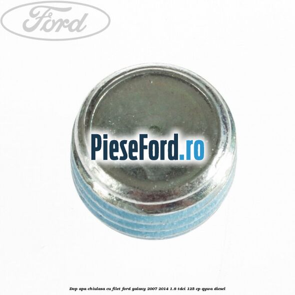 Dop apa chiulasa cu filet Ford Galaxy 2007-2014 1.8 TDCi 125 cp Dop apa chiulasa cu filet Ford Galaxy 2007-2014 1.8 TDCi 125 cp QYWA diesel