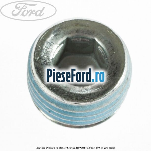 Dop apa chiulasa cu filet Ford S-Max 2007-2014 1.8 TDCi 100 cp FFWA diesel