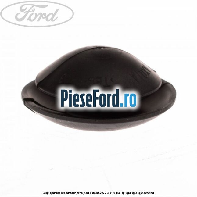 Dop aparatoare tambur Ford Fiesta 2013-2017 1.6 Ti 105 cp IQJA, IQJC, IQJE benzina
